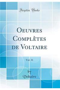 Oeuvres Complètes de Voltaire, Vol. 31 (Classic Reprint)