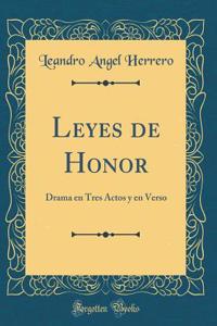 Leyes de Honor: Drama en Tres Actos y en Verso (Classic Reprint)