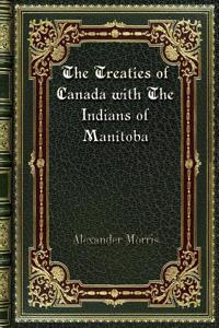 The Treaties of Canada with The Indians of Manitoba