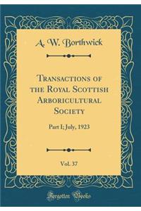 Transactions of the Royal Scottish Arboricultural Society, Vol. 37: Part I; July, 1923 (Classic Reprint)