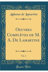 Oeuvres Complètes de M. A. De Lamartine, Vol. 1 (Classic Reprint)