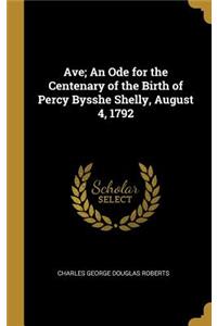 Ave; An Ode for the Centenary of the Birth of Percy Bysshe Shelly, August 4, 1792