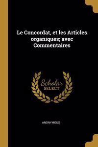 Le Concordat, Et Les Articles Organiques; Avec Commentaires
