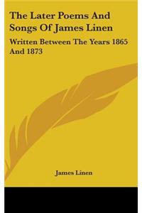 Later Poems And Songs Of James Linen
