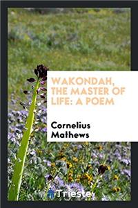 Wakondah, the Master of Life: A Poem