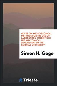 Notes on microscopical methods for the use of Laboratory Students in the Anatomical Department of the Cornell University