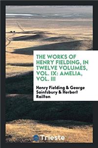 The works of Henry Fielding, in twelve volumes, Vol. IX: Amelia, Vol. III