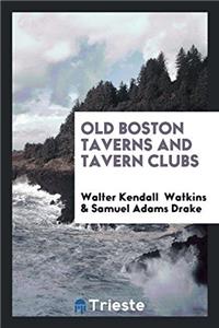 OLD BOSTON TAVERNS AND TAVERN CLUBS