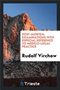Post-Mortem Examinations: With Especial Reference to Medico-Legal Practice