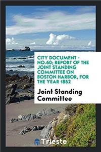 City Document - No.60; Report of the Joint Standing Committee on Boston Harbor, for the Year 1852