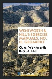 Wentworth & Hill's Exercise Manuals. No. III. Geometry