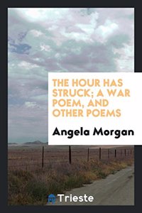 Hour Has Struck; A War Poem, and Other Poems