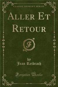 Aller Et Retour (Classic Reprint)