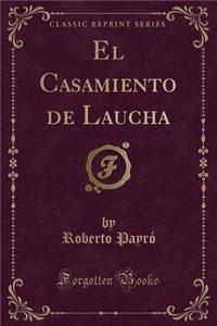 El Casamiento de Laucha (Classic Reprint)