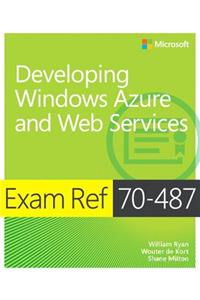 Exam Ref 70-487 Developing Windows Azure and Web Services (McSd)