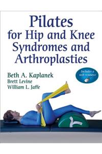 Pilates for Hip and Knee Syndromes and Arthroplasties with Web Resource