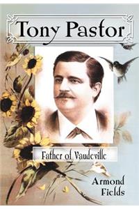 Tony Pastor, Father of Vaudeville