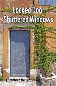 Locked Door Shuttered Windows