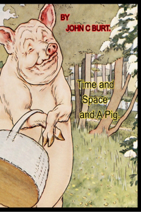 Time and Space and A Pig.