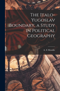 Italo-Yugoslav Boundary, a Study in Political Geography