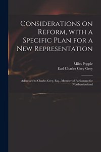 Considerations on Reform, With a Specific Plan for a New Representation