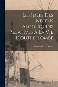 Les Idées Des Indiens Algonquins Relatives à La Vie D'outre-Tombe