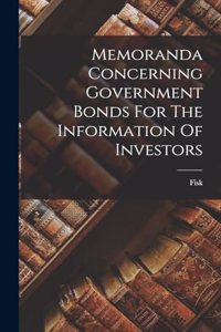 Memoranda Concerning Government Bonds For The Information Of Investors