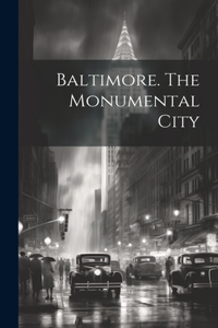 Baltimore. The Monumental City