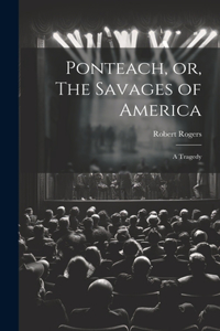 Ponteach, or, The Savages of America: A Tragedy