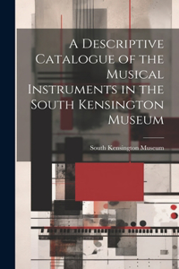 Descriptive Catalogue of the Musical Instruments in the South Kensington Museum