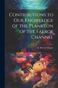 Contributions to our Knowledge of the Plankton of the Faeroe Channel