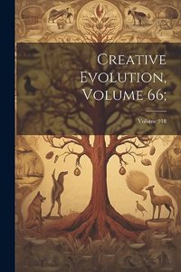 Creative Evolution, Volume 66;; Volume 918