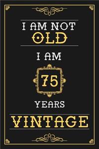 I Am Not Old I Am 75 Years Vintage