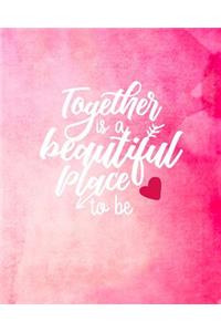 Together is a Beautiful Place to Be