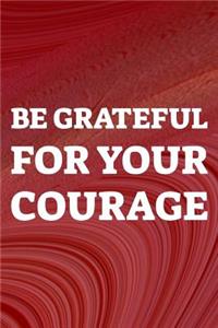 Be Grateful For Your Courage