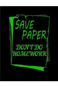 Save Paper Don't Do Homework