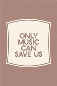 Only Music Can Save Us