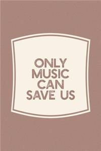 Only Music Can Save Us