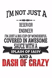 I'm Not Just A Reservoir Engineer I'm Just A Big Cup Of Wonderful Covered In Awesome Sauce With A Splash Of Sassy And A Dash Of Crazy