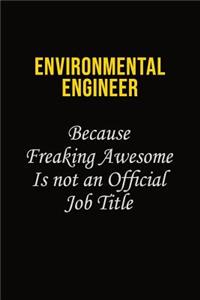 environmental engineer Because Freaking Awesome Is Not An Official Job Title