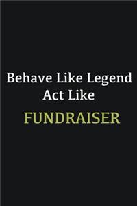 Behave like Legend Act Like Fundraiser
