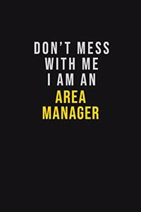 Don't Mess With Me I Am An Area Manager