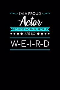 I'm A Proud Actor Because Normal People Are So Weird