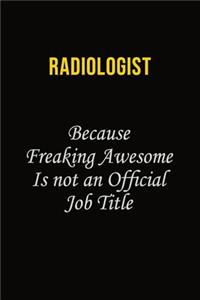 Radiologist Because Freaking Awesome Is Not An Official Job Title