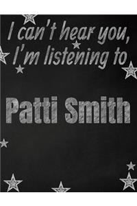 I can't hear you, I'm listening to Patti Smith creative writing lined notebook