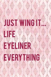 Just Wing It... Life Eyeliner Everything