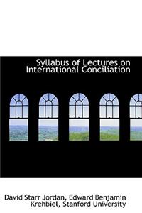 Syllabus of Lectures on International Conciliation