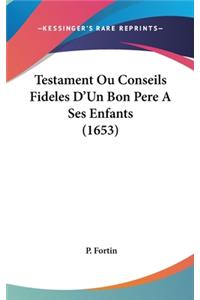 Testament Ou Conseils Fideles D'Un Bon Pere a Ses Enfants (1653)