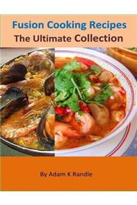 Fusion Cooking Recipes: The Ultimate Collection