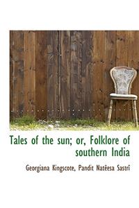 Tales of the Sun; Or, Folklore of Southern India